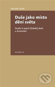 Duše jako místo dění světa (Studie k pojetí (lidské) duše u Aristotela) - kniha z kategorie Studie