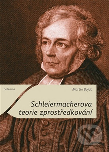 Schleiermacherova teorie zprostředkování - Martin Bojda