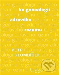 Ke genealogii zdravého rozumu - Petr Glombíček