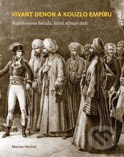 Vivant Denon a kouzlo empíru - Marian Hochel