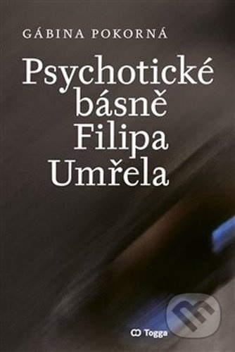 Psychotické básně Filipa Umřela - Gábina Pokorná