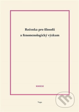 Ročenka pro filosofii a fenomenologický výzkum 2021 - Roman Figura, Martin Janas, Robert Kanócz, Josef Kružík, Vojtěch Novák, Jaroslav Novotný, Filip Timingeriu, Jiří Zelenka, Richard Zika, Martin Žemla