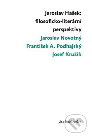 Jaroslav Hašek: filosoficko-literární perspektivy - Josef Kružík, Jaroslav Novotný, František A. Podhajský