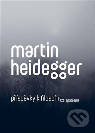 Příspěvky k filosofii (Ze spatření) - Martin Heidegger