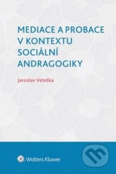 Mediace a probace v kontextu sociální andragogiky - Jaroslav Veteška - kniha z kategorie Etiketa