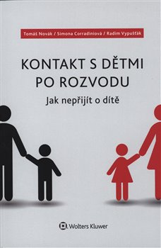 Kontakt s dětmi po rozvodu – Jak nepřijít o dítě - Tomáš Novák, Simona Corradiniová, Radim Vypušťák