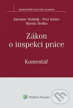 Zákon o inspekci práce (Komentář) - Jaroslav Stádník, Petr Kieler, Martin Štefko - kniha z kategorie Odborné a naučné