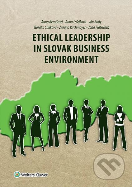 Ethical Leadership in Slovak Business Environment - Anna Remišová, Anna Lašáková, Ján Rudy, Rozália Sulíková, Zuzana Kirchmayer, Jana Fratričová -…
