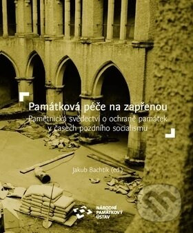 Památková péče na zapřenou (Pamětnická svědectví o ochraně památek v časech pozdního socialismu) - kniha z kategorie Historie