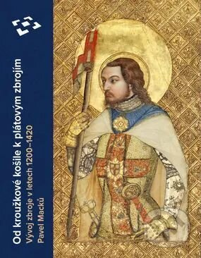 Od kroužkové košile k plátové zbroji (Vývoj zbroje v letech 1200-1420) - kniha z kategorie História