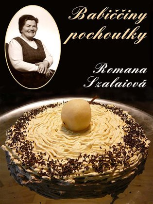 Babiččiny pochoutky - Romana Szalaiová