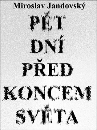 Pět dní před koncem světa - Miroslav Jandovský
