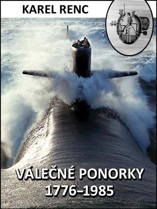 Válečné ponorky 1776-1985 - Karel Renc
