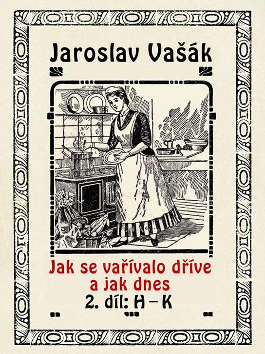 Jak se vařívalo kdysi a jak dnes - Jaroslav Vašák