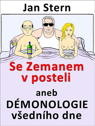Se Zemanem v posteli aneb démonologie všedního dne - Jan Stern