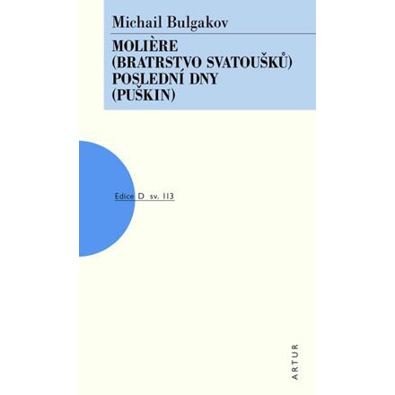 Moliere /Bratrstvo svatoušků/, Poslední dny /Puškin/ - Michail Bulgakov