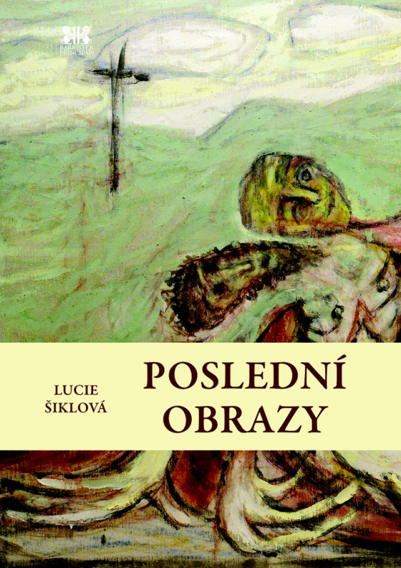 Poslední obrazy - Lucie Šiklová