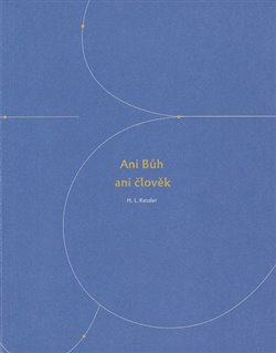 Ani Bůh ani člověk - Hubert L. Kessler