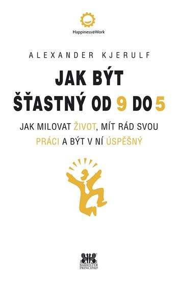 Jak být šťastný od 9 do 5 - Alexander Kjerulf
