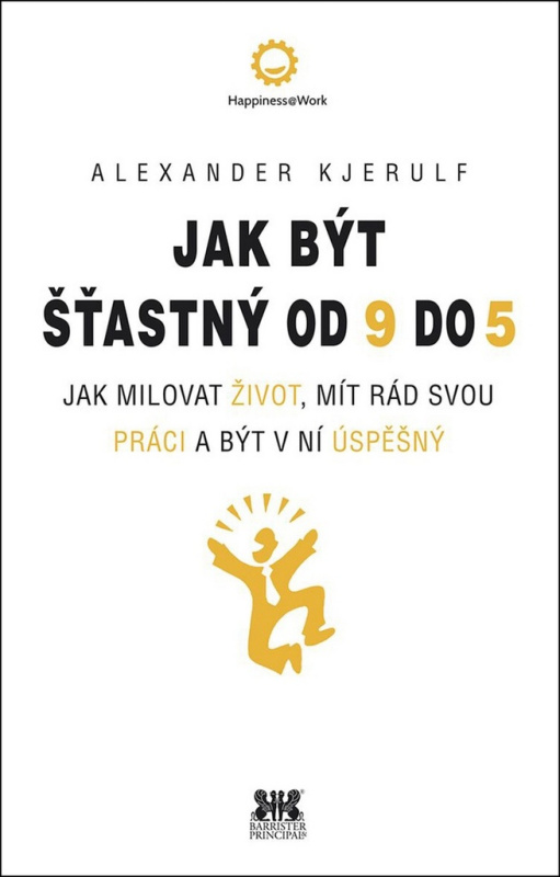Jak být šťastný od 9 do 5 - Alexander Kjerulf