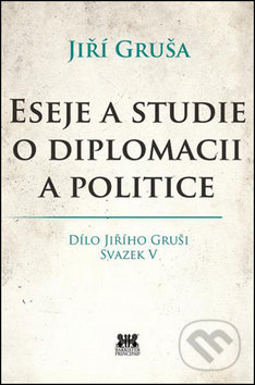 Eseje a studie o diplomacii a politice - Jiří Gruša
