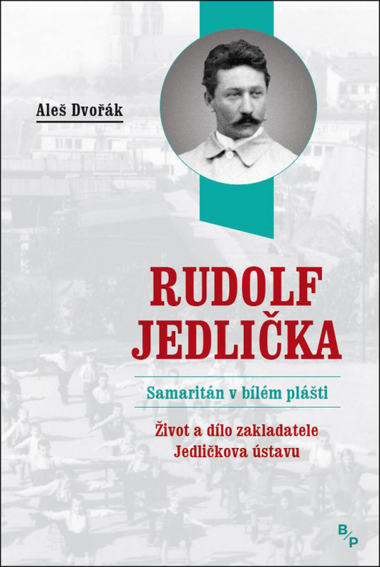 Rudolf Jedlička – Samaritán v bílém plášti - Aleš Dvořák