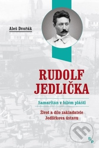 Rudolf Jedlička – Samaritán v bílém plášti - Aleš Dvořák