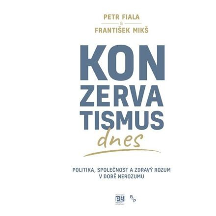 Konzervatismus dnes - Politika, společnost a zdravý rozum v době nerozumu