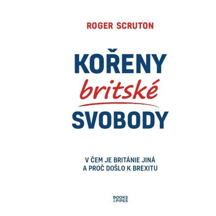 Kořeny britské svobody - Roger Scruton