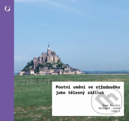 Poutní umění ve středověku jako tělesný zážitek (Krajina, poutník a poklad) - kniha z kategorie Umění, design a architektura