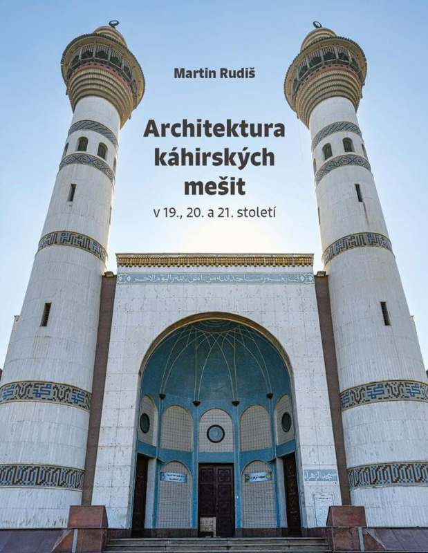 Architektura káhirských mešit v 19., 20. a 21. století - Martin Rudiš