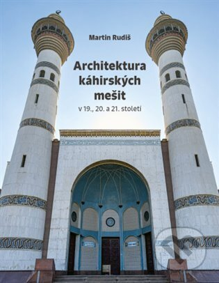 Architektura káhirských mešit v 19., 20. a 21. století - Martin Rudiš
