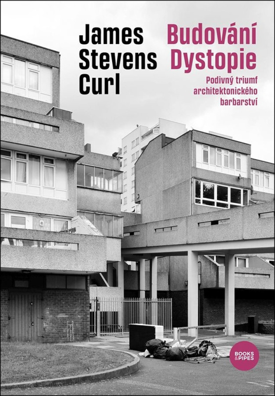 Budování Dystopie - James Stevens Curl