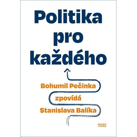 Politika pro každého - Bohumil Pečinka, Stanislav Balík