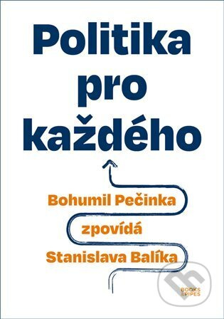 Politika pro každého - Bohumil Pečinka, Stanislav Balík