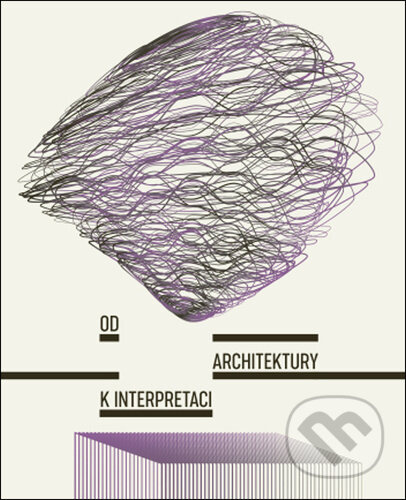 Od architektury k interpretaci - Adéla Šenková, Tereza Horáková - kniha z kategorie Stavebnictví