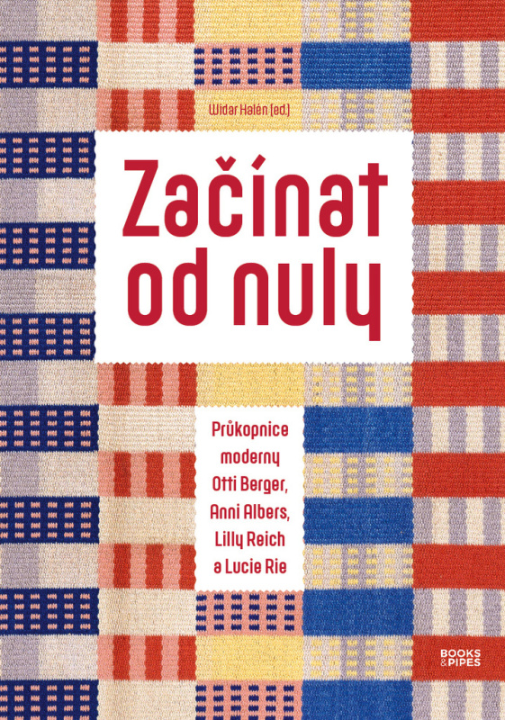 Začínat od nuly. Průkopnice moderny Otti Berger, Anni Albers, Lilly Reich a Lucie Rie