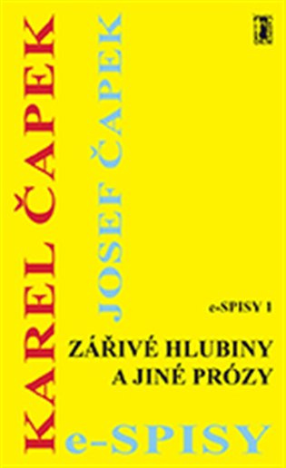 Zářivé hlubiny a jiné prózy - Karel Čapek, Josef Čapek