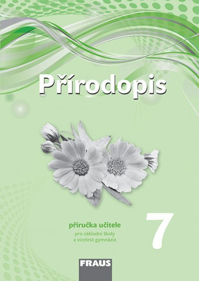 Přírodopis 7 pro ZŠ a VG (nová generace) příručka učitele Fraus