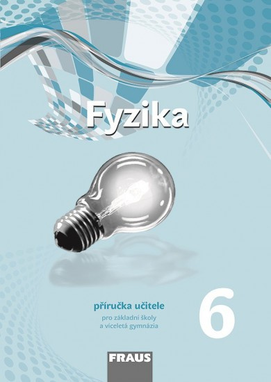 Fyzika 6 pro ZŠ a VG nová generace - příručka učitele Fraus