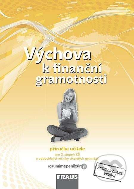 Výchova k finanční gramotnosti Příručka učitele Fraus