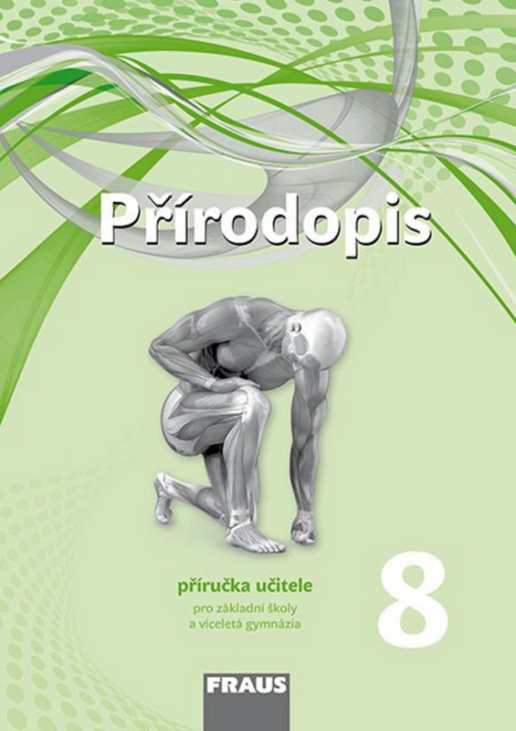 Přírodopis 8 pro ZŠ a VG (nová generace) příručka učitele Fraus