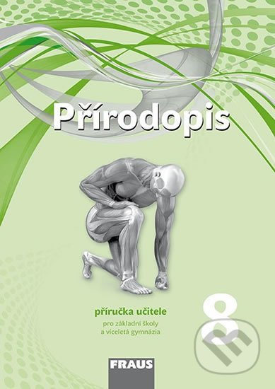Přírodopis 8 pro ZŠ a VG (nová generace) příručka učitele Fraus