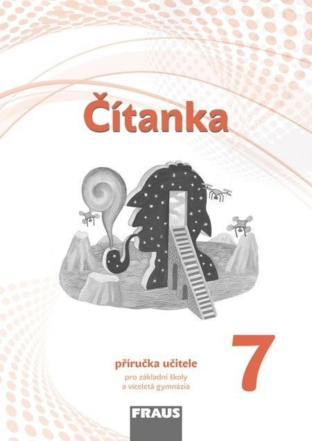 Čítanka 7 – nová generace - Příručka učitele Fraus