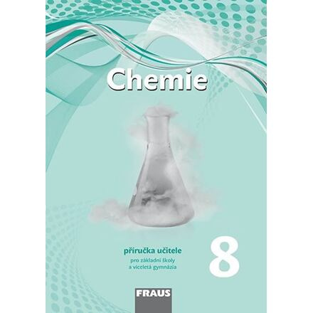 Chemie 8 – nová generace Přiručka pro učitele Fraus