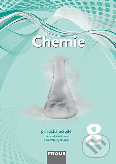 Chemie 8 – nová generace Přiručka pro učitele Fraus