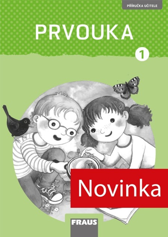 Prvouka 1 – nová generace Příručka pro učitele Fraus