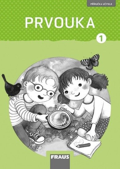 Prvouka 1 – nová generace Příručka pro učitele Fraus