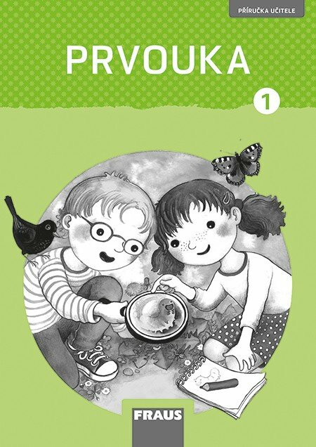 Prvouka 1 – nová generace Příručka pro učitele Fraus