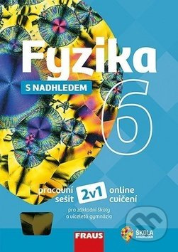 Fyzika s nadhledem 6 pro ZŠ a VG (nová generace) pracovní sešit Fraus